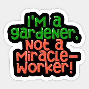 Gardening Realism I'm a Gardener, not a Miracle-worker Sticker